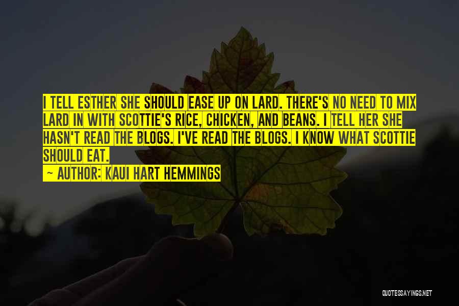 Kaui Hart Hemmings Quotes: I Tell Esther She Should Ease Up On Lard. There's No Need To Mix Lard In With Scottie's Rice, Chicken,
