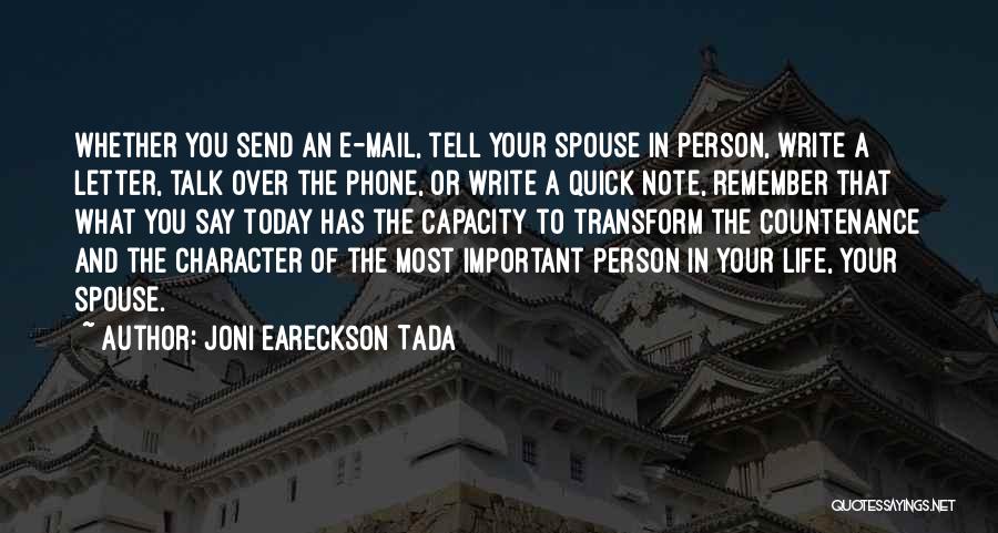 Joni Eareckson Tada Quotes: Whether You Send An E-mail, Tell Your Spouse In Person, Write A Letter, Talk Over The Phone, Or Write A