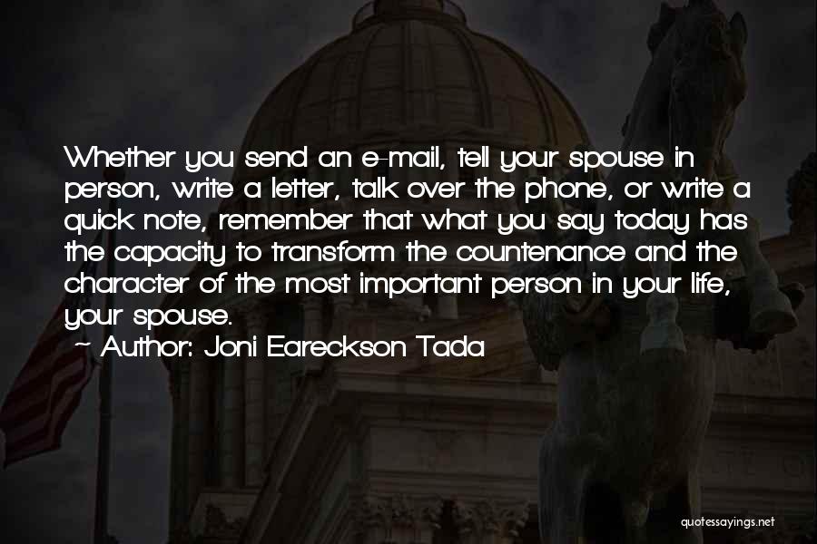 Joni Eareckson Tada Quotes: Whether You Send An E-mail, Tell Your Spouse In Person, Write A Letter, Talk Over The Phone, Or Write A