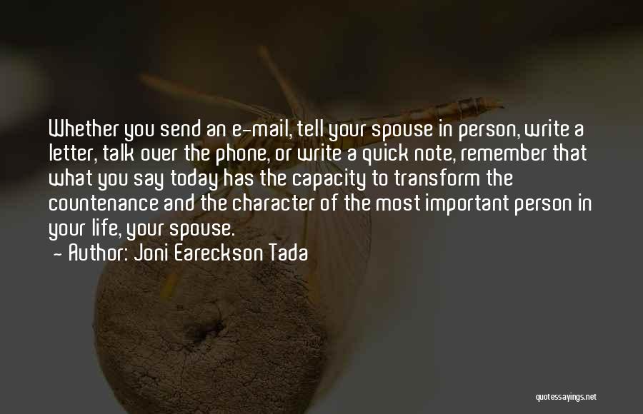 Joni Eareckson Tada Quotes: Whether You Send An E-mail, Tell Your Spouse In Person, Write A Letter, Talk Over The Phone, Or Write A