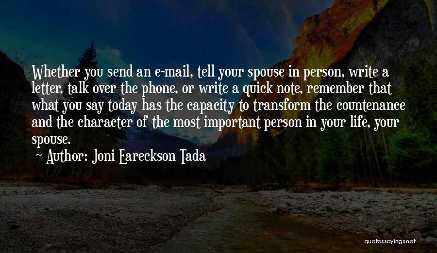 Joni Eareckson Tada Quotes: Whether You Send An E-mail, Tell Your Spouse In Person, Write A Letter, Talk Over The Phone, Or Write A