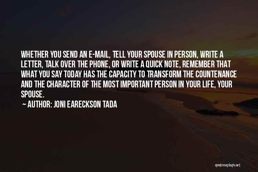 Joni Eareckson Tada Quotes: Whether You Send An E-mail, Tell Your Spouse In Person, Write A Letter, Talk Over The Phone, Or Write A