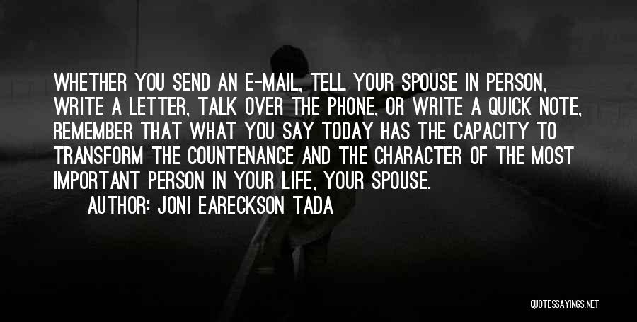 Joni Eareckson Tada Quotes: Whether You Send An E-mail, Tell Your Spouse In Person, Write A Letter, Talk Over The Phone, Or Write A