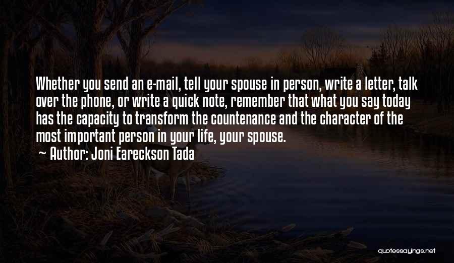Joni Eareckson Tada Quotes: Whether You Send An E-mail, Tell Your Spouse In Person, Write A Letter, Talk Over The Phone, Or Write A