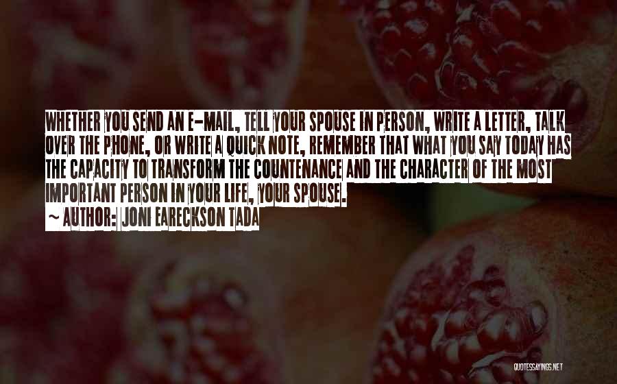 Joni Eareckson Tada Quotes: Whether You Send An E-mail, Tell Your Spouse In Person, Write A Letter, Talk Over The Phone, Or Write A