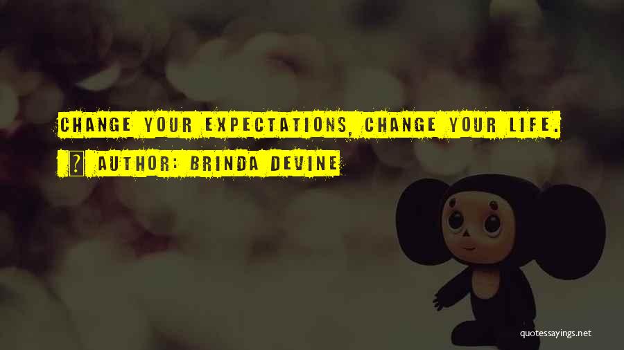 Brinda Devine Quotes: Change Your Expectations, Change Your Life.