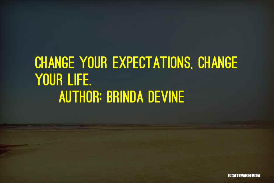 Brinda Devine Quotes: Change Your Expectations, Change Your Life.