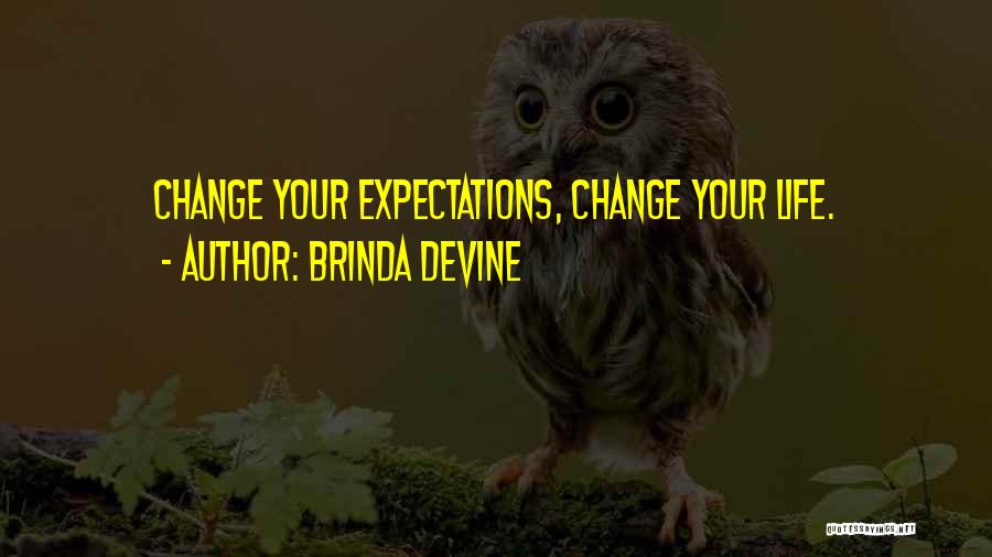 Brinda Devine Quotes: Change Your Expectations, Change Your Life.