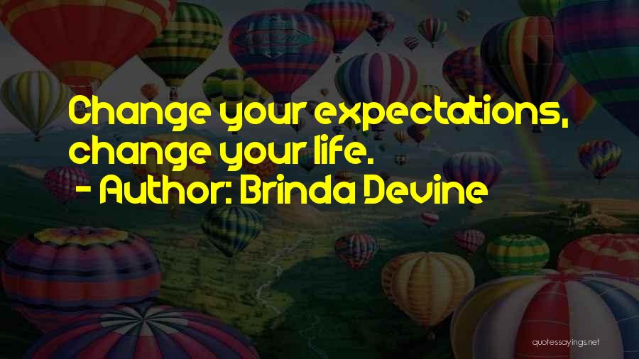 Brinda Devine Quotes: Change Your Expectations, Change Your Life.