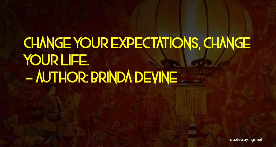 Brinda Devine Quotes: Change Your Expectations, Change Your Life.