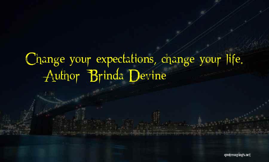 Brinda Devine Quotes: Change Your Expectations, Change Your Life.