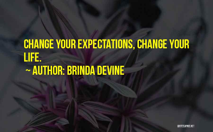 Brinda Devine Quotes: Change Your Expectations, Change Your Life.