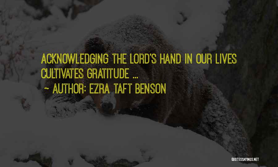 Ezra Taft Benson Quotes: Acknowledging The Lord's Hand In Our Lives Cultivates Gratitude ...