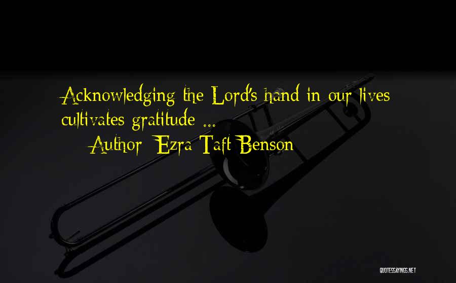 Ezra Taft Benson Quotes: Acknowledging The Lord's Hand In Our Lives Cultivates Gratitude ...