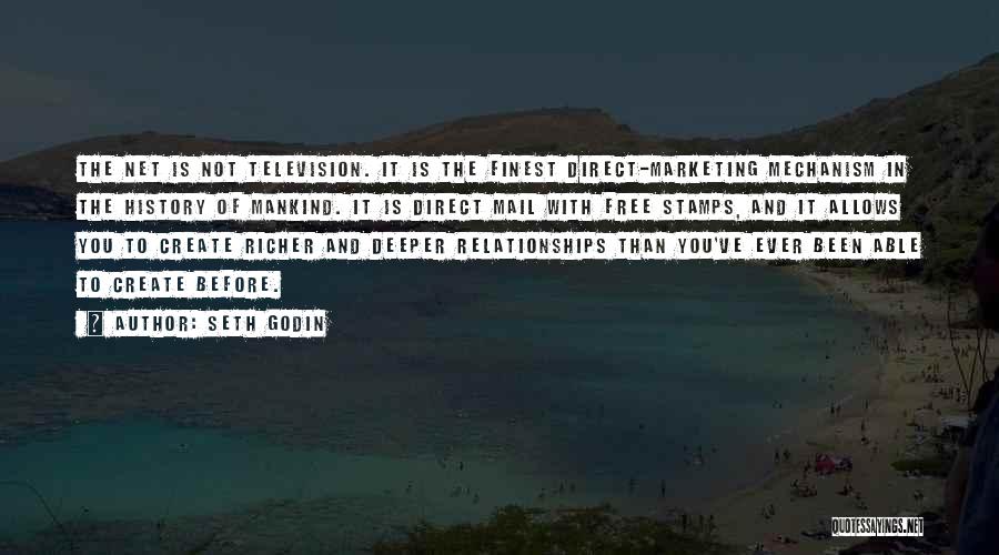 Seth Godin Quotes: The Net Is Not Television. It Is The Finest Direct-marketing Mechanism In The History Of Mankind. It Is Direct Mail