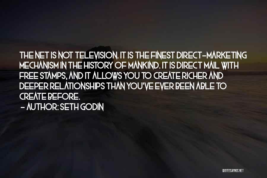 Seth Godin Quotes: The Net Is Not Television. It Is The Finest Direct-marketing Mechanism In The History Of Mankind. It Is Direct Mail