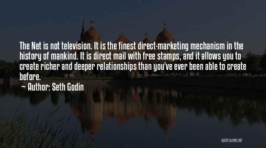 Seth Godin Quotes: The Net Is Not Television. It Is The Finest Direct-marketing Mechanism In The History Of Mankind. It Is Direct Mail
