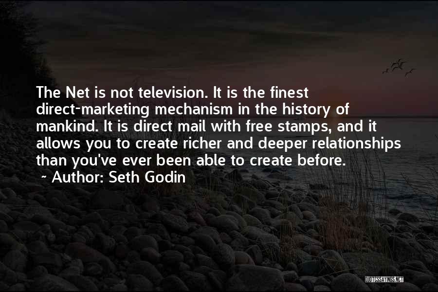 Seth Godin Quotes: The Net Is Not Television. It Is The Finest Direct-marketing Mechanism In The History Of Mankind. It Is Direct Mail