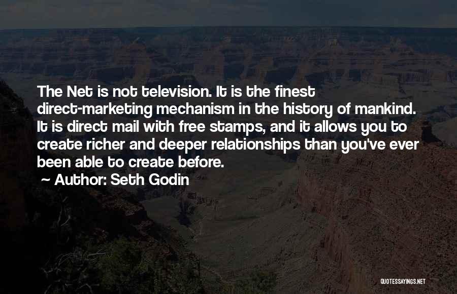 Seth Godin Quotes: The Net Is Not Television. It Is The Finest Direct-marketing Mechanism In The History Of Mankind. It Is Direct Mail