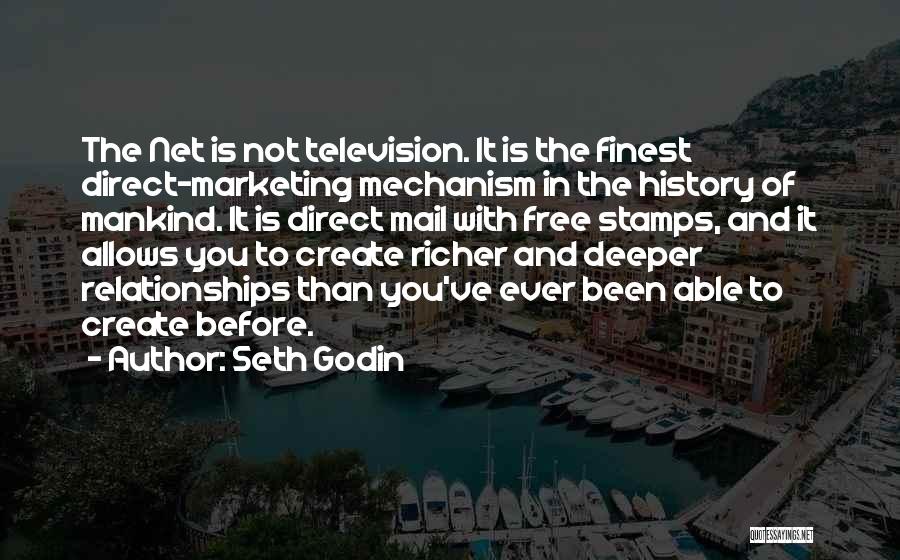 Seth Godin Quotes: The Net Is Not Television. It Is The Finest Direct-marketing Mechanism In The History Of Mankind. It Is Direct Mail