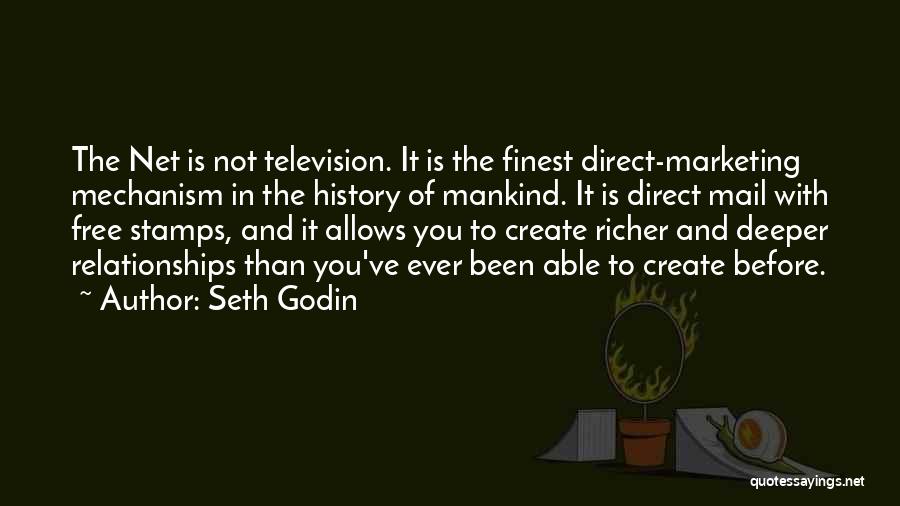 Seth Godin Quotes: The Net Is Not Television. It Is The Finest Direct-marketing Mechanism In The History Of Mankind. It Is Direct Mail