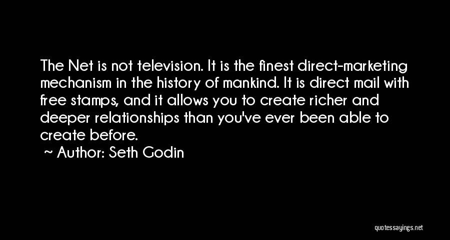 Seth Godin Quotes: The Net Is Not Television. It Is The Finest Direct-marketing Mechanism In The History Of Mankind. It Is Direct Mail