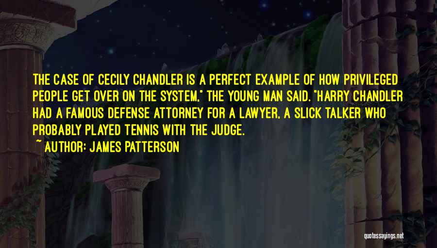 James Patterson Quotes: The Case Of Cecily Chandler Is A Perfect Example Of How Privileged People Get Over On The System, The Young