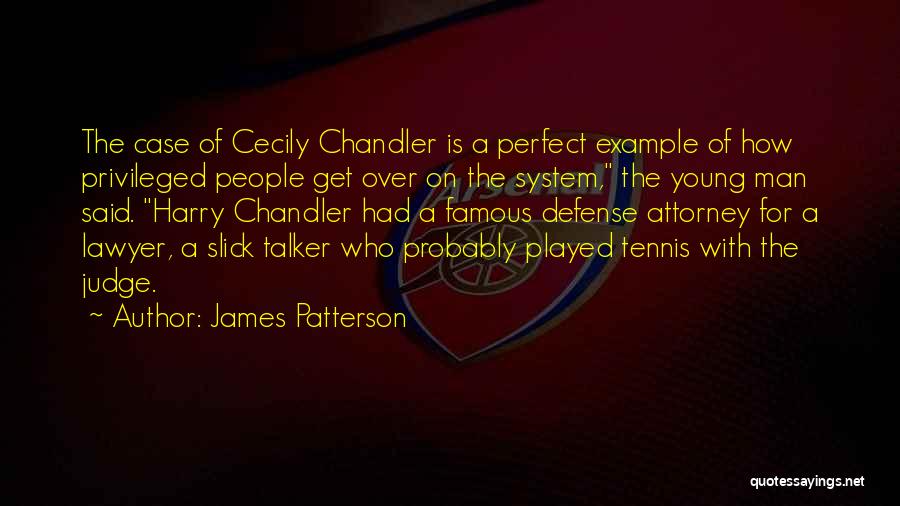 James Patterson Quotes: The Case Of Cecily Chandler Is A Perfect Example Of How Privileged People Get Over On The System, The Young