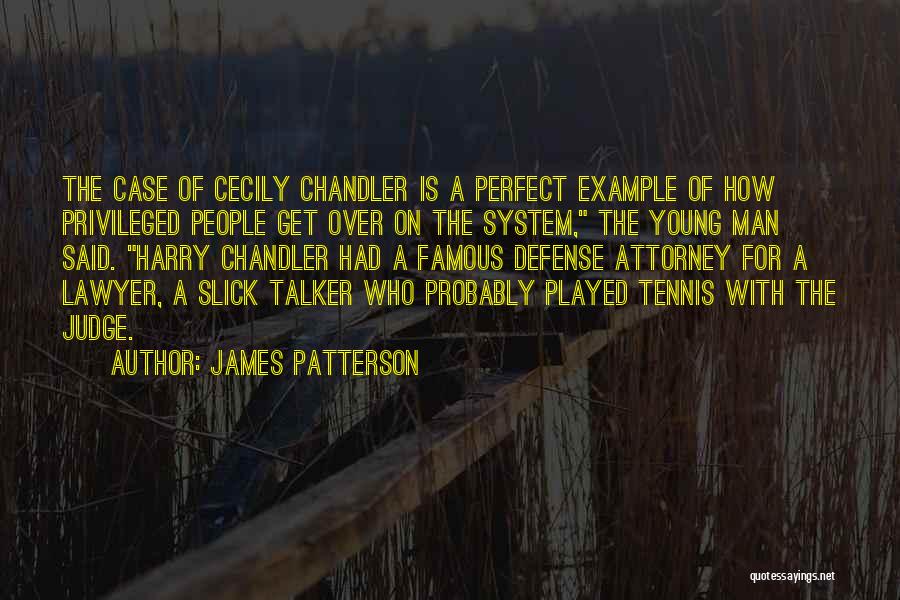 James Patterson Quotes: The Case Of Cecily Chandler Is A Perfect Example Of How Privileged People Get Over On The System, The Young