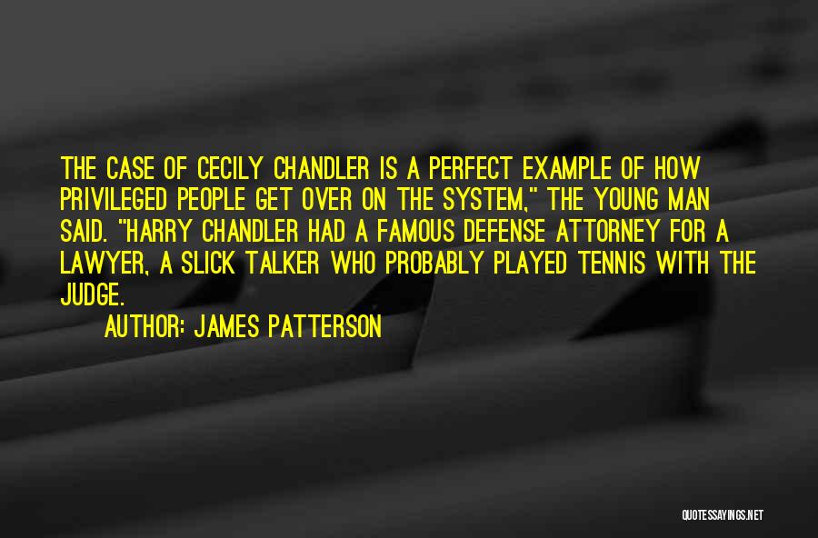 James Patterson Quotes: The Case Of Cecily Chandler Is A Perfect Example Of How Privileged People Get Over On The System, The Young