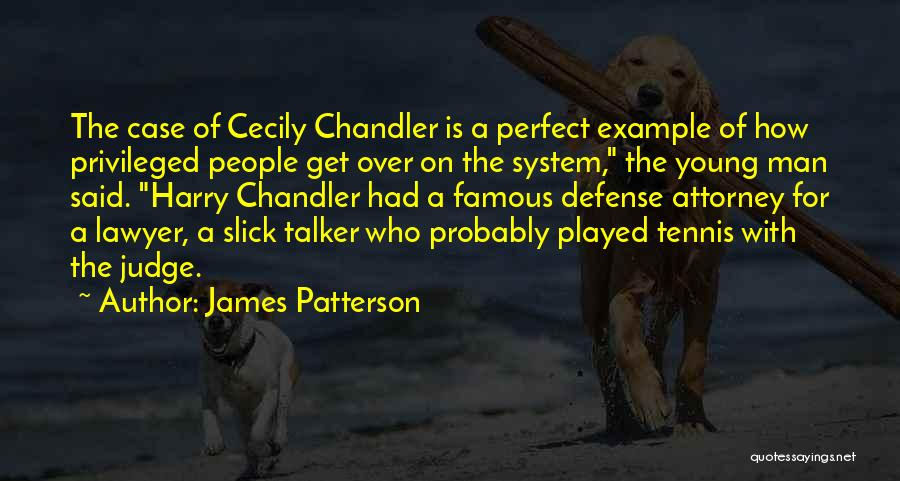 James Patterson Quotes: The Case Of Cecily Chandler Is A Perfect Example Of How Privileged People Get Over On The System, The Young