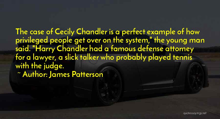 James Patterson Quotes: The Case Of Cecily Chandler Is A Perfect Example Of How Privileged People Get Over On The System, The Young