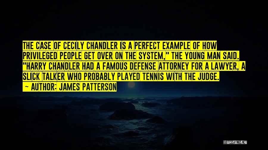 James Patterson Quotes: The Case Of Cecily Chandler Is A Perfect Example Of How Privileged People Get Over On The System, The Young