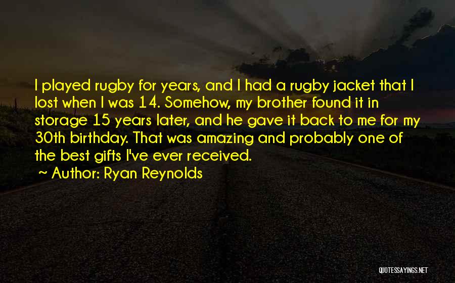 Ryan Reynolds Quotes: I Played Rugby For Years, And I Had A Rugby Jacket That I Lost When I Was 14. Somehow, My