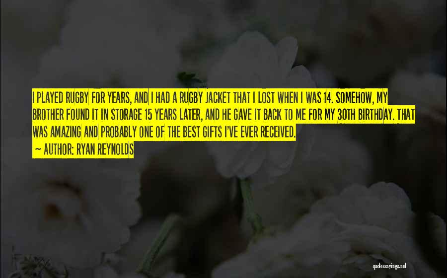 Ryan Reynolds Quotes: I Played Rugby For Years, And I Had A Rugby Jacket That I Lost When I Was 14. Somehow, My