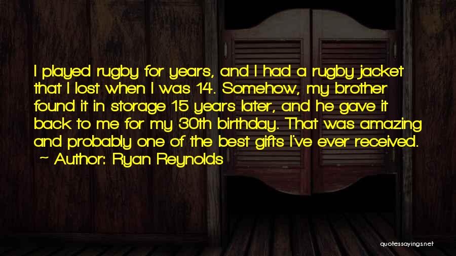 Ryan Reynolds Quotes: I Played Rugby For Years, And I Had A Rugby Jacket That I Lost When I Was 14. Somehow, My