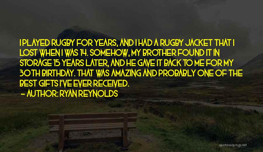 Ryan Reynolds Quotes: I Played Rugby For Years, And I Had A Rugby Jacket That I Lost When I Was 14. Somehow, My