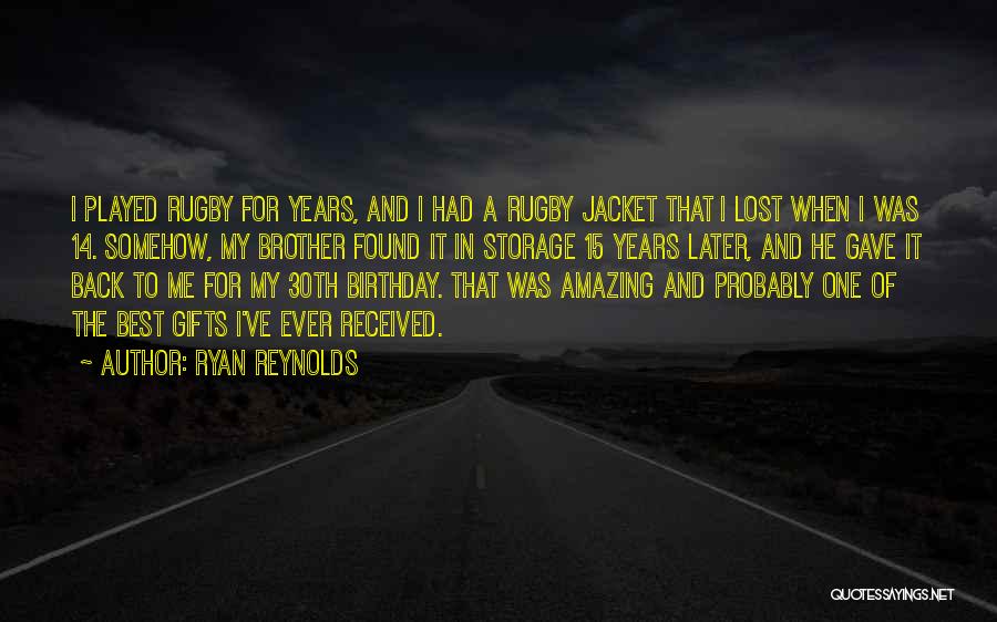 Ryan Reynolds Quotes: I Played Rugby For Years, And I Had A Rugby Jacket That I Lost When I Was 14. Somehow, My