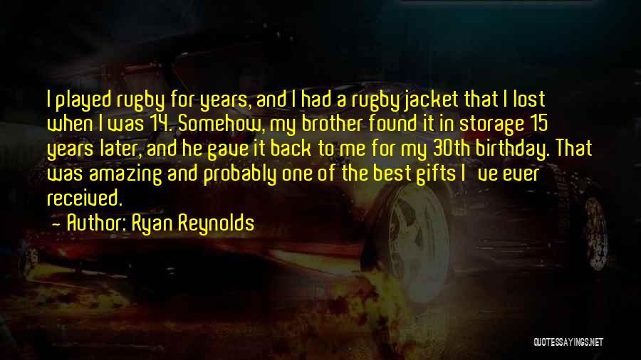 Ryan Reynolds Quotes: I Played Rugby For Years, And I Had A Rugby Jacket That I Lost When I Was 14. Somehow, My