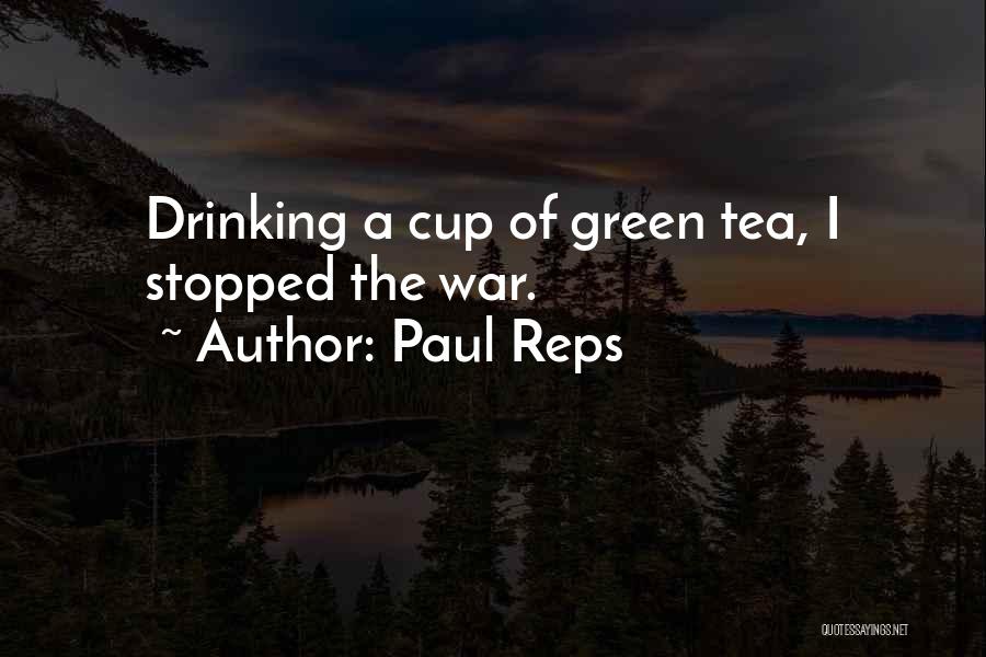 Paul Reps Quotes: Drinking A Cup Of Green Tea, I Stopped The War.