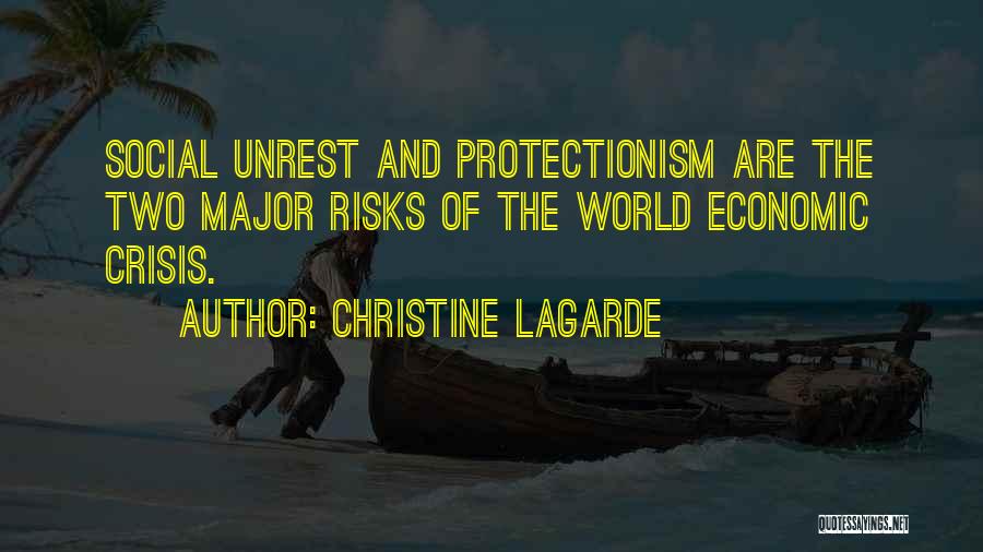Christine Lagarde Quotes: Social Unrest And Protectionism Are The Two Major Risks Of The World Economic Crisis.