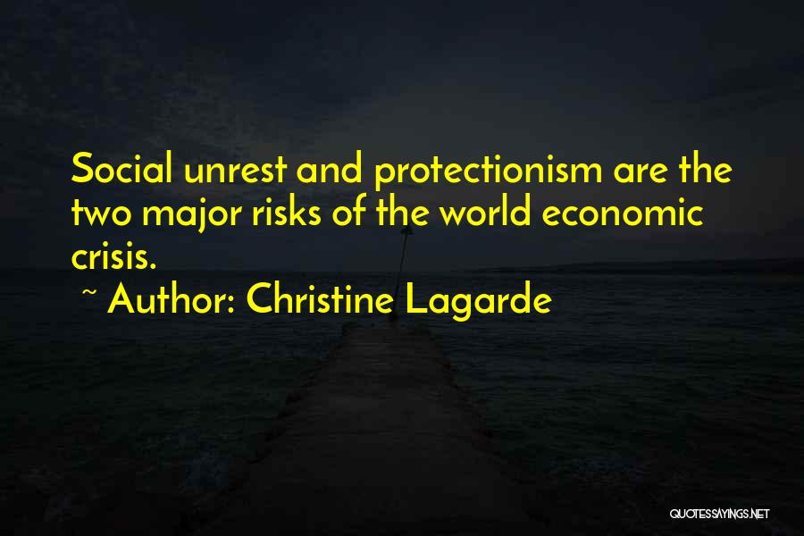 Christine Lagarde Quotes: Social Unrest And Protectionism Are The Two Major Risks Of The World Economic Crisis.