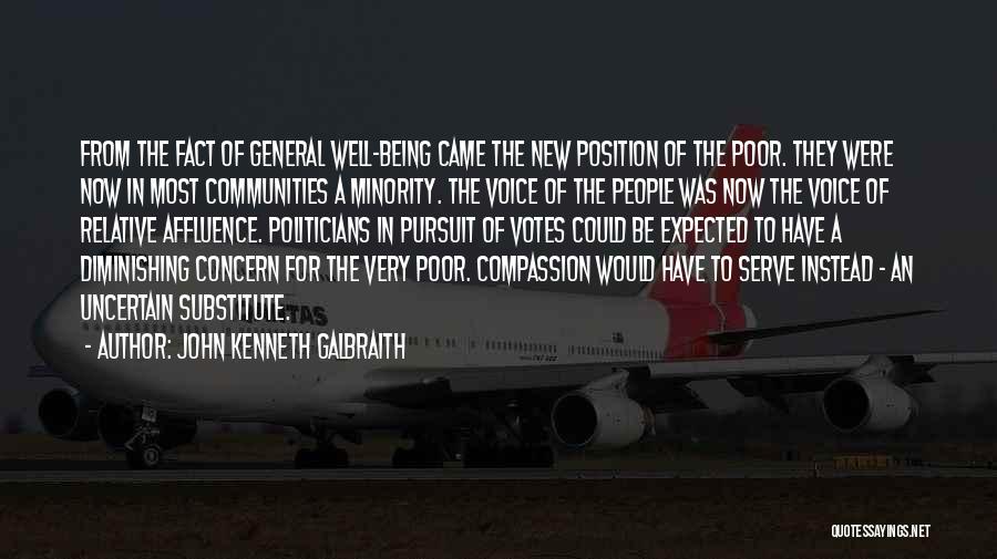 John Kenneth Galbraith Quotes: From The Fact Of General Well-being Came The New Position Of The Poor. They Were Now In Most Communities A