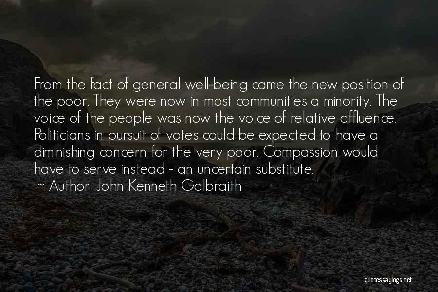 John Kenneth Galbraith Quotes: From The Fact Of General Well-being Came The New Position Of The Poor. They Were Now In Most Communities A