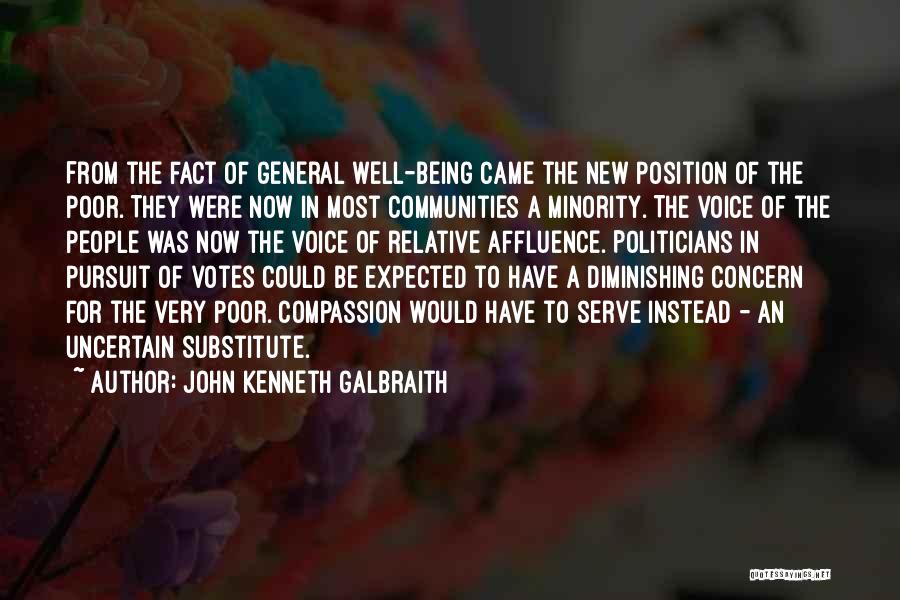 John Kenneth Galbraith Quotes: From The Fact Of General Well-being Came The New Position Of The Poor. They Were Now In Most Communities A