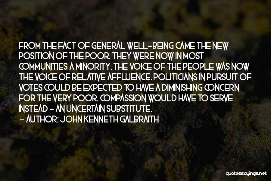 John Kenneth Galbraith Quotes: From The Fact Of General Well-being Came The New Position Of The Poor. They Were Now In Most Communities A