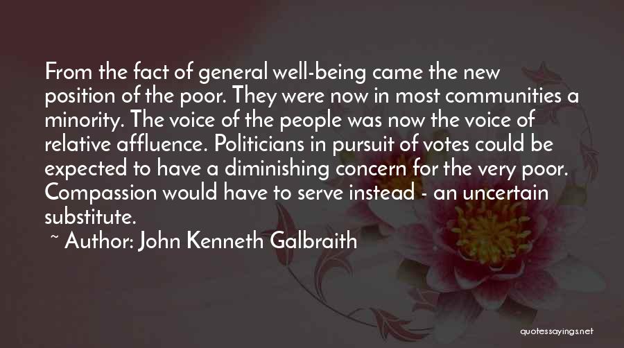 John Kenneth Galbraith Quotes: From The Fact Of General Well-being Came The New Position Of The Poor. They Were Now In Most Communities A