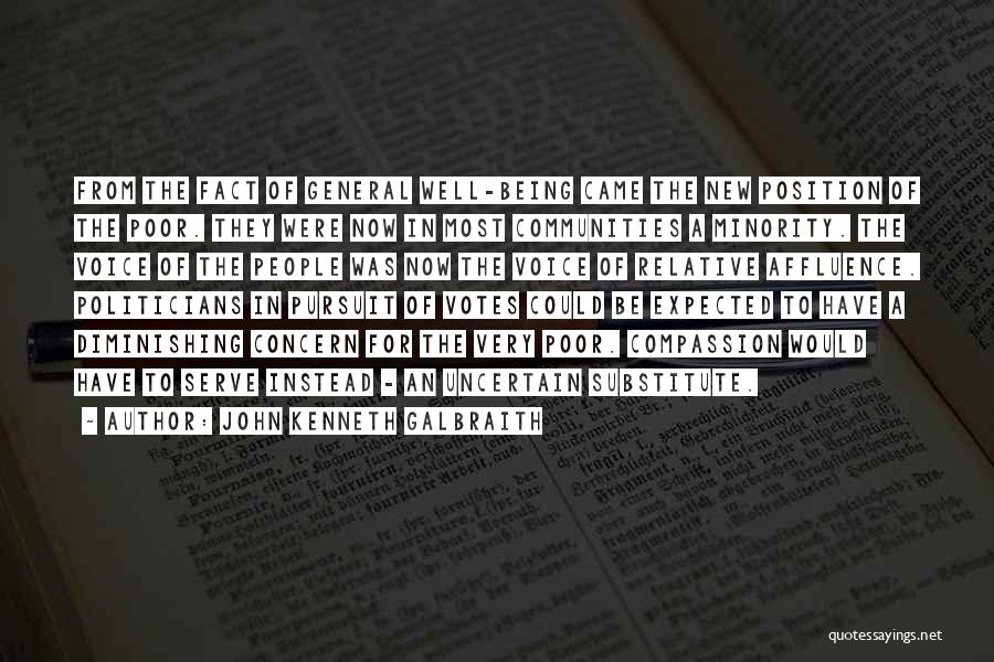 John Kenneth Galbraith Quotes: From The Fact Of General Well-being Came The New Position Of The Poor. They Were Now In Most Communities A