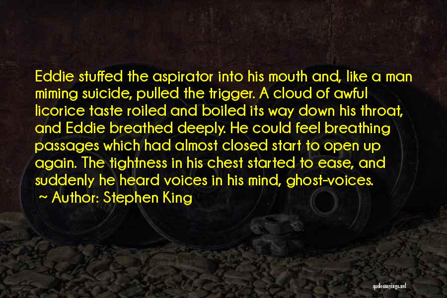 Stephen King Quotes: Eddie Stuffed The Aspirator Into His Mouth And, Like A Man Miming Suicide, Pulled The Trigger. A Cloud Of Awful
