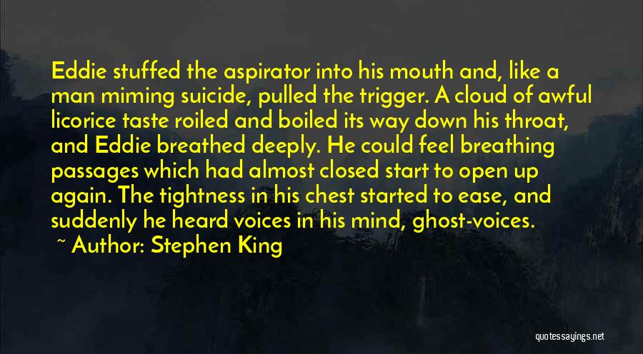 Stephen King Quotes: Eddie Stuffed The Aspirator Into His Mouth And, Like A Man Miming Suicide, Pulled The Trigger. A Cloud Of Awful